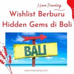 Wishlist berburu hidden gems di Bali
