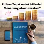 Pilihan Tepat untuk Milenial, Menabung atau Investasi?