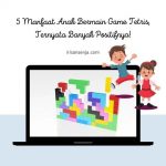 5 Manfaat Anak Bermain Game Tetris, Ternyata Banyak Positifnya!