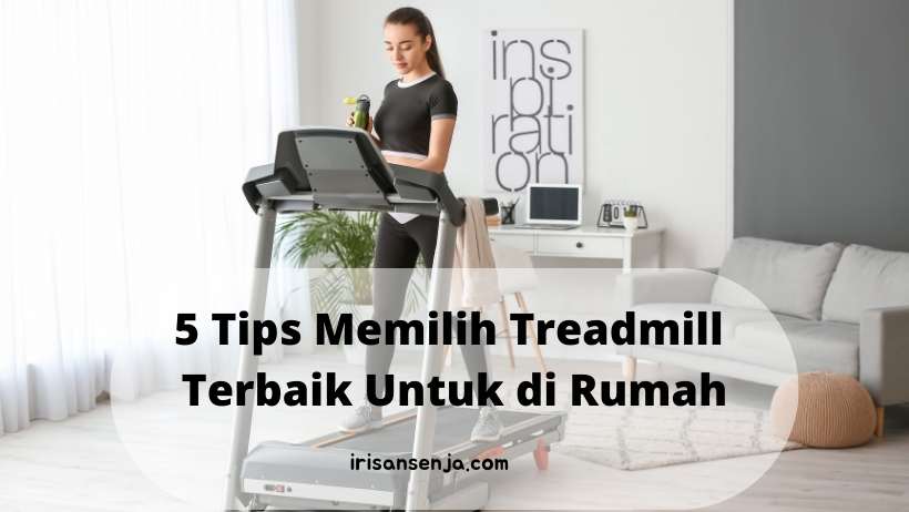 5 Tips Memilih Treadmill Terbaik Untuk di Rumah