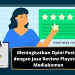 Meningkatkan Opini Positif dengan Jasa Review Playstore Mediakomen