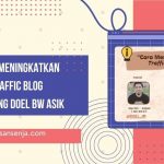 Cara Meningkatkan Traffic Blog Ala Bang Doel Blogwalking Asik