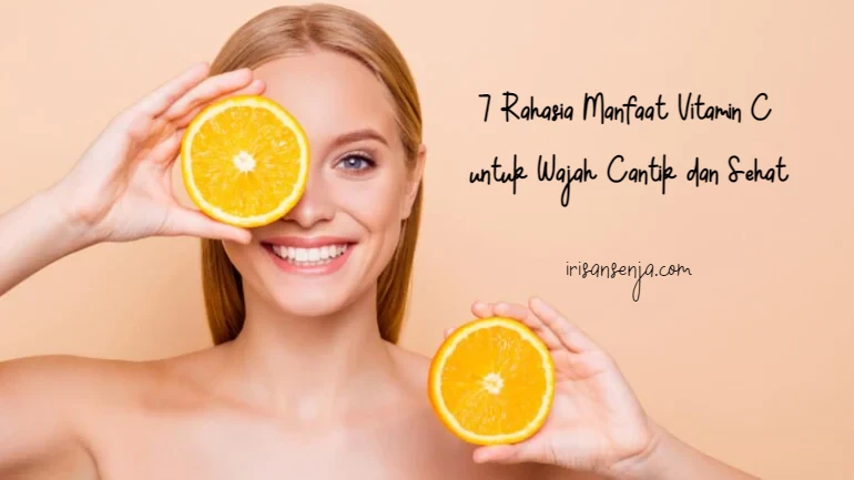 Manfaat vitamin C untuk wajah dapat menutrisi kulit sehingga membuat cantik dan sehat