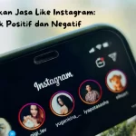dampak positif dan negatif menggunakan jasa like instagram
