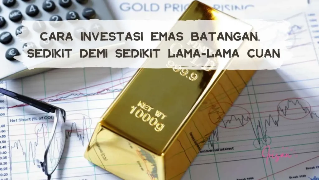 cara investasi emas batangan menghasilkan cuan