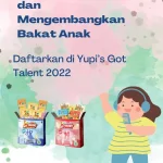 Tahap Mengenali dan Mengembangkan Bakat Anak, Daftarkan di Yupi’s Got Talent 2022