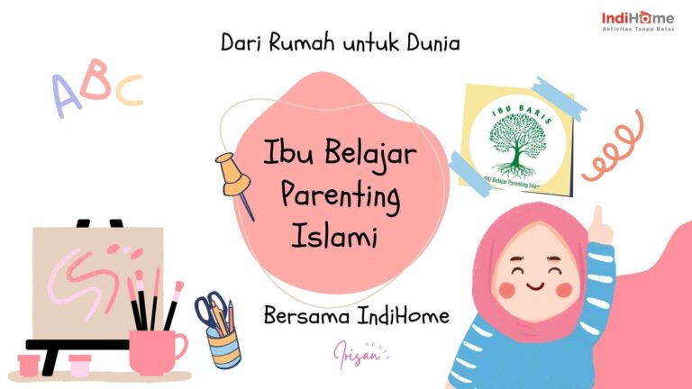 dari rumah untuk dunia, ibu belajar parenting islami bersama IndiHome