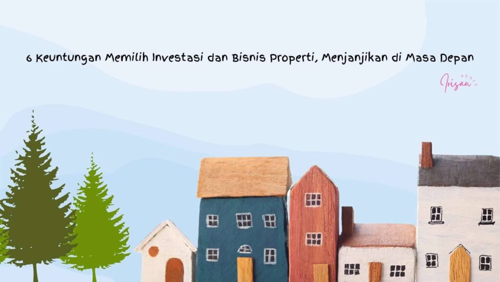 keuntungan investasi dan bisnis properti